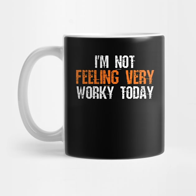 I'm Not Feeling Very Worky Today - Funny Working Quote by Yyoussef101